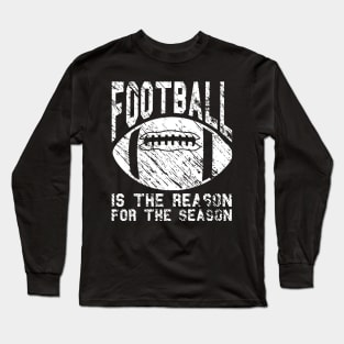 Football Is The Reason For The Season Long Sleeve T-Shirt